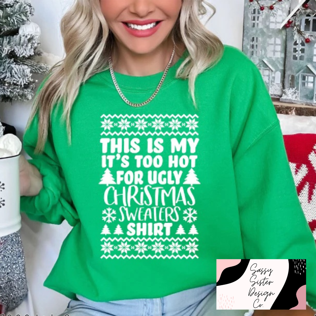 Too Hot For Ugly Christmas Sweaters Sweatshirt