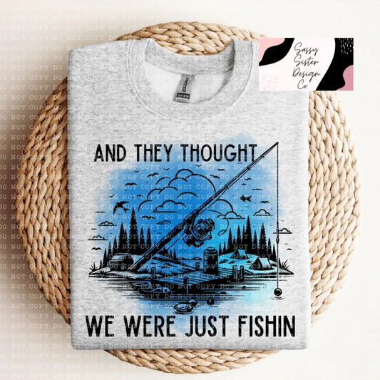 They Thought We Were Just Fishin Tee